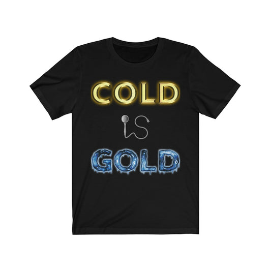 GOLD IS COLD - Black T-Shirt with our classic Cold is Gold design but with the effects reversed. The word cold is golden like bullion while the word gold is frozen stiff with icicles. The word Is is still represented by a shower head and hose. Designed by Mark Buckwell for Sir Real Digital.