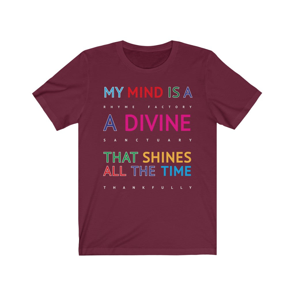 DIVINE RHYME FACTORY - Maroon T-Shirt with multi coloured typographic design. "My mind is a rhyme factory, a divine santuary that shines all the time thankfully..." Created by Sir Real Words for Sir Real Digital.