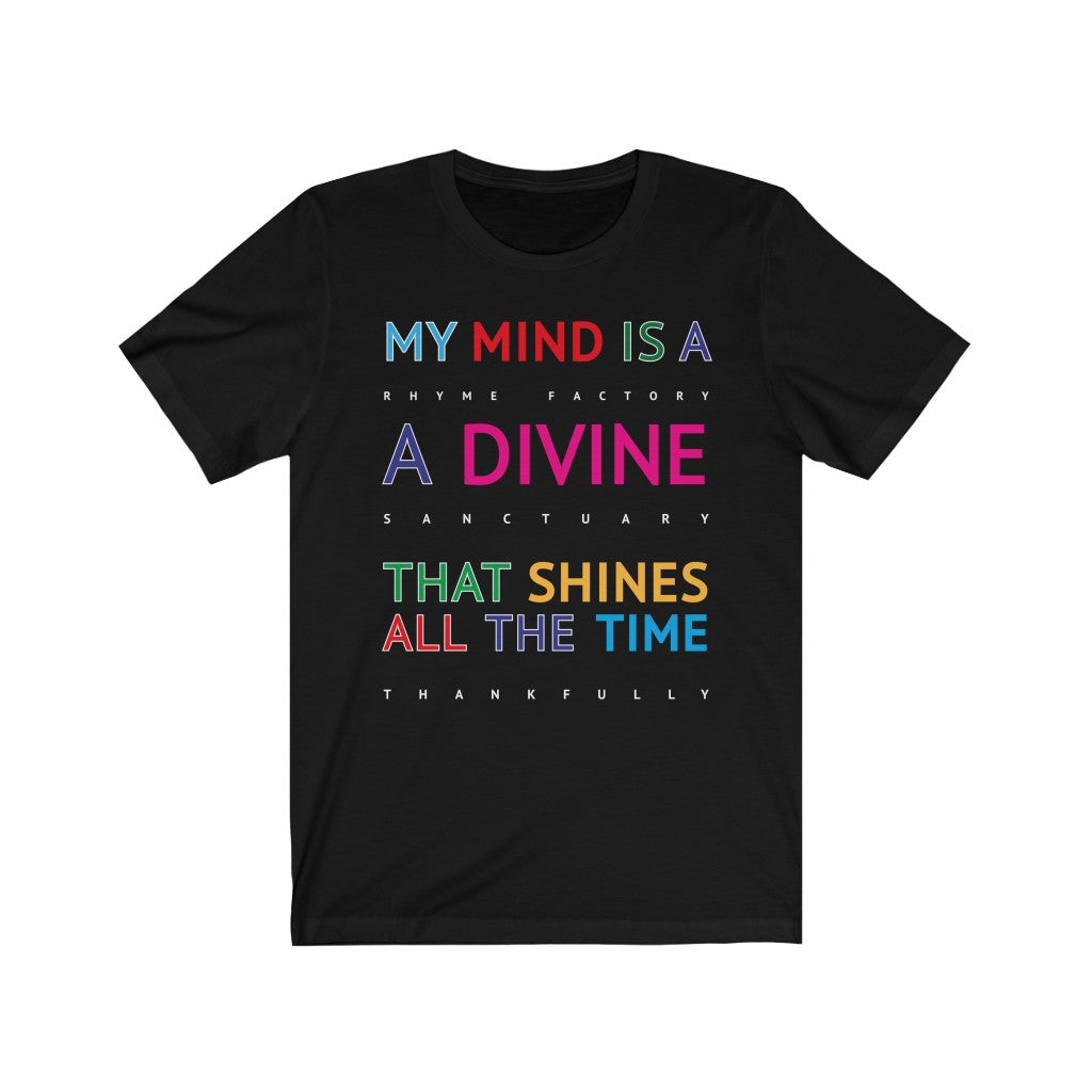 DIVINE RHYME FACTORY - Black T-Shirt with multi coloured typographic design. "My mind is a rhyme factory, a divine santuary that shines all the time thankfully..." Created by Sir Real Words for Sir Real Digital.