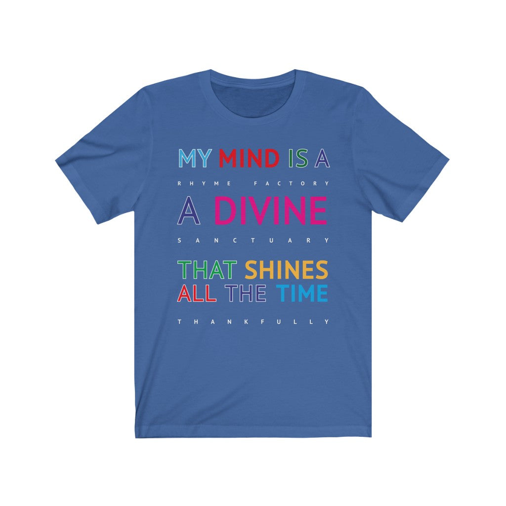 DIVINE RHYME FACTORY - Royal Blue T-Shirt with multi coloured typographic design. "My mind is a rhyme factory, a divine santuary that shines all the time thankfully..." Created by Sir Real Words for Sir Real Digital.